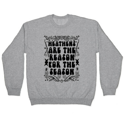 Heathens Are The Reason For The Season Pullover