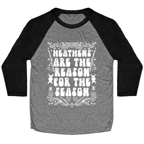 Heathens Are The Reason For The Season Baseball Tee