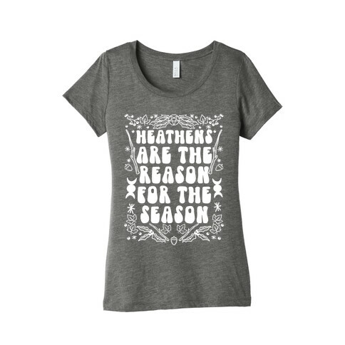 Heathens Are The Reason For The Season Womens T-Shirt