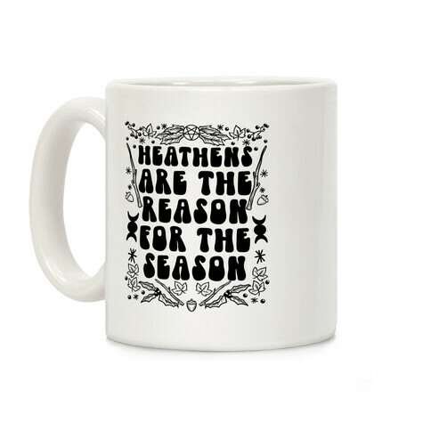 Heathens Are The Reason For The Season Coffee Mug