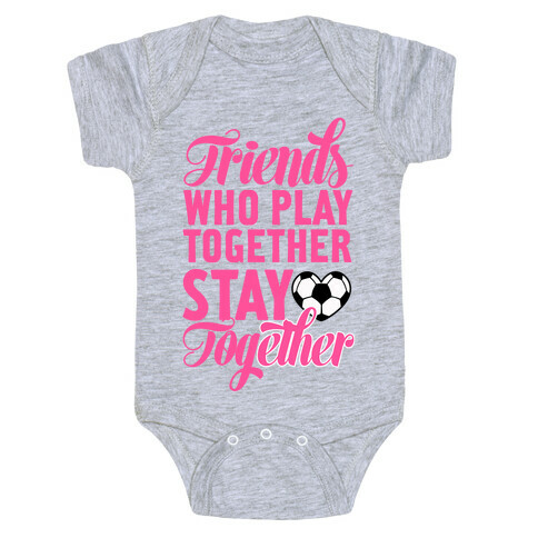 Friends Who Play Soccer Together Baby One-Piece