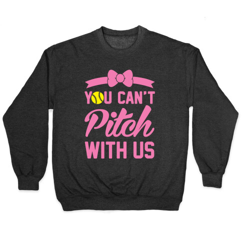 You Can't Pitch With Us Pullover