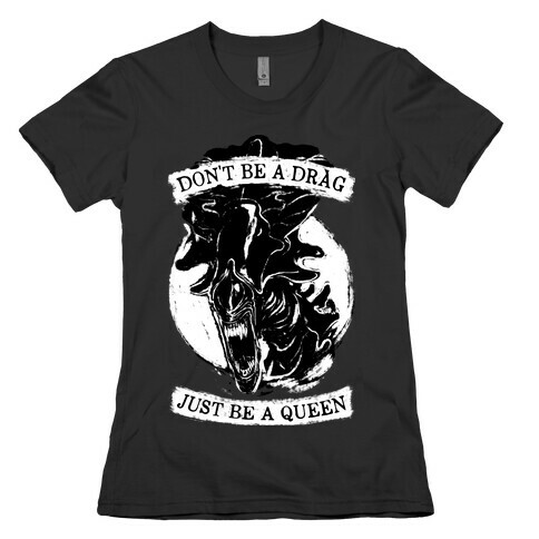 Don't Be A Drag Just Be A Queen Womens T-Shirt