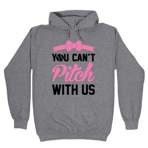 You Can't Pitch With Us Hooded Sweatshirt