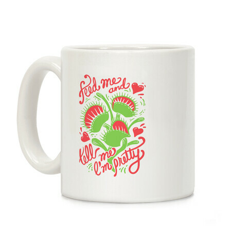 Venus Fly Trap: Feed Me And Tell Me I'm Pretty Coffee Mug