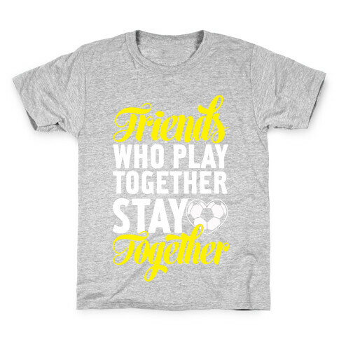 Friends Who Play Soccer Together Kids T-Shirt
