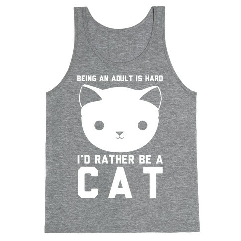Being an Adult is Hard I'd Rather Be a Cat Tank Top