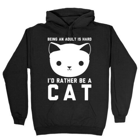 Being an Adult is Hard I'd Rather Be a Cat Hooded Sweatshirt
