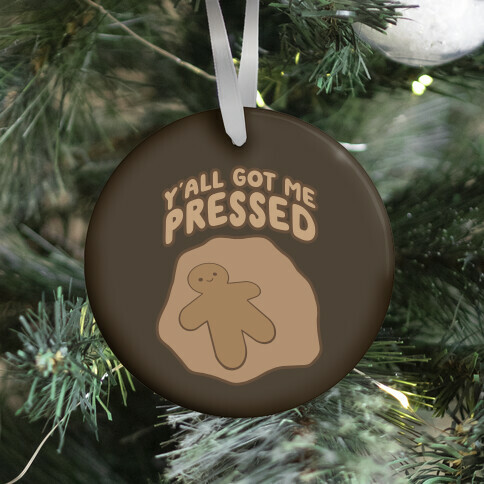 Y'all Got Me Pressed Ornament