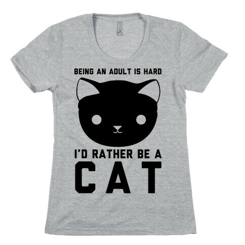Being an Adult is Hard I'd Rather Be a Cat Womens T-Shirt