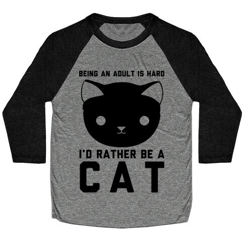 Being an Adult is Hard I'd Rather Be a Cat Baseball Tee