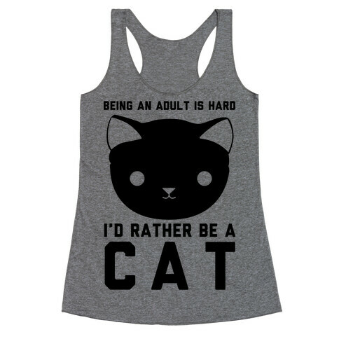 Being an Adult is Hard I'd Rather Be a Cat Racerback Tank Top