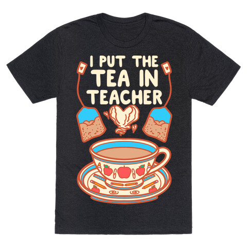 I Put The Tea In Teacher T-Shirt