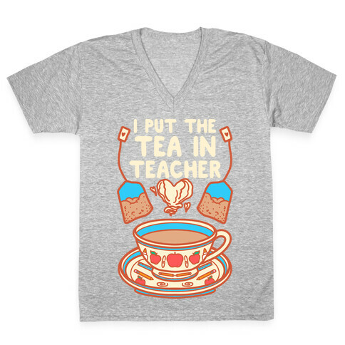 I Put The Tea In Teacher V-Neck Tee Shirt