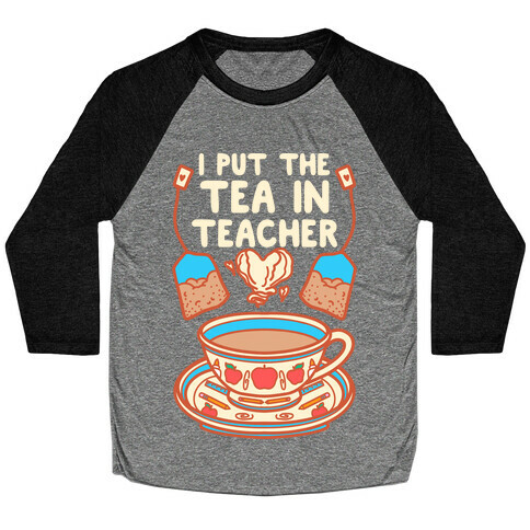 I Put The Tea In Teacher Baseball Tee