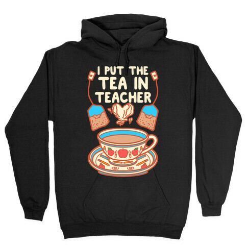 I Put The Tea In Teacher Hooded Sweatshirt