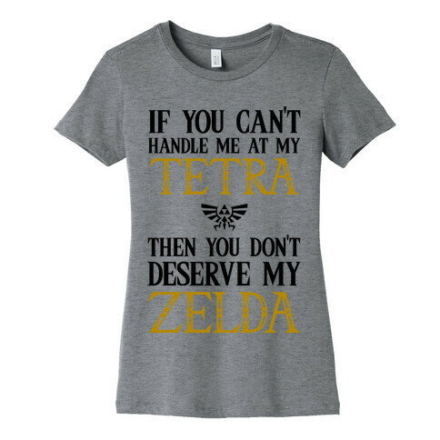 If You Can't Handle Me At My Tetra Then You Don't Deserve My Zelda Womens T-Shirt