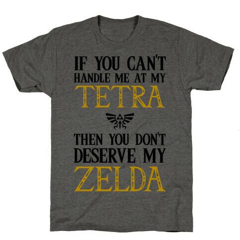 If You Can't Handle Me At My Tetra Then You Don't Deserve My Zelda T-Shirt