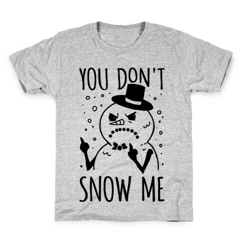 You Don't Snow Me Kids T-Shirt