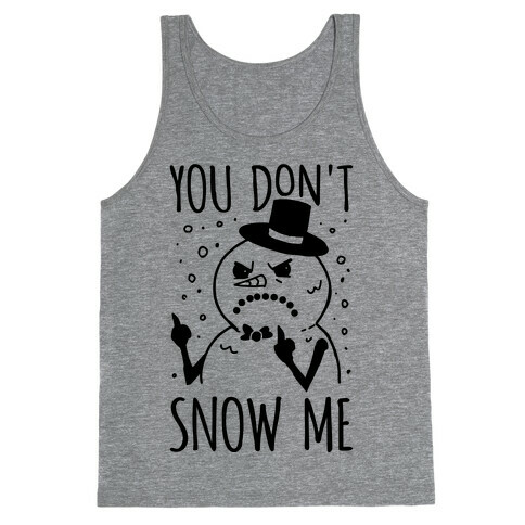 You Don't Snow Me Tank Top