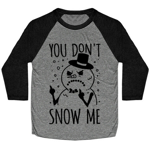 You Don't Snow Me Baseball Tee