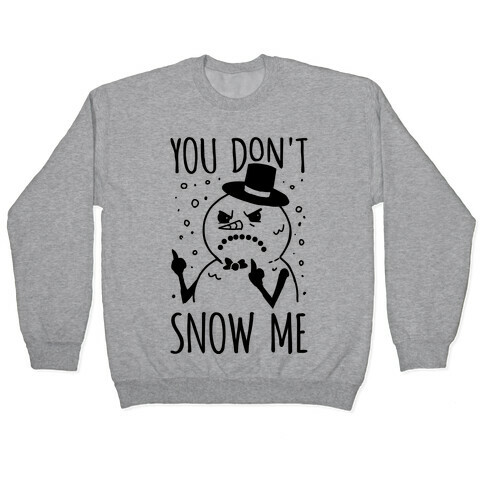 You Don't Snow Me Pullover
