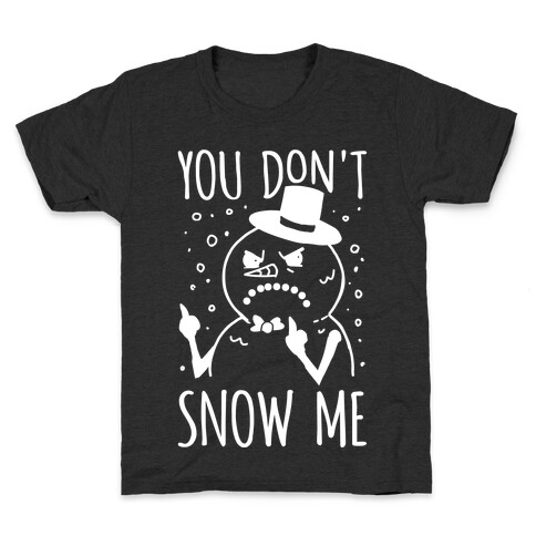 You Don't Snow Me Kids T-Shirt