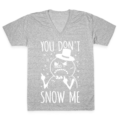 You Don't Snow Me V-Neck Tee Shirt