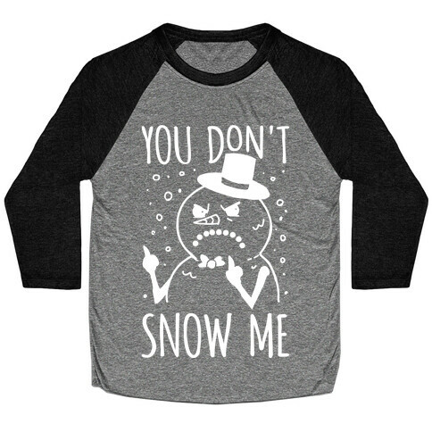 You Don't Snow Me Baseball Tee