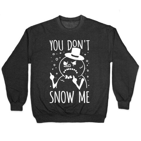 You Don't Snow Me Pullover