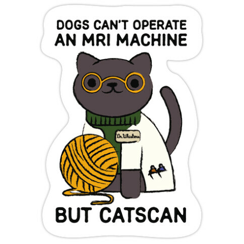 Dogs Can't Operate an MRI Machine Die Cut Sticker