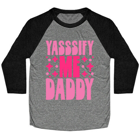 Yasssify Me Daddy Baseball Tee