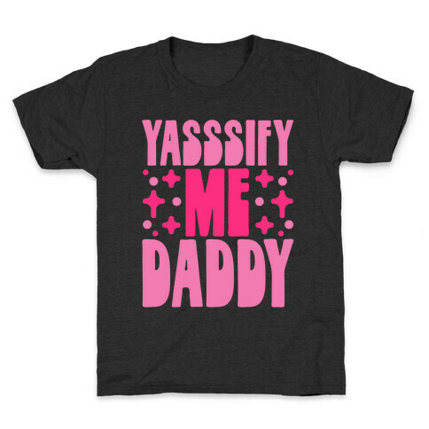 Yasssify Me Daddy Kids T-Shirt