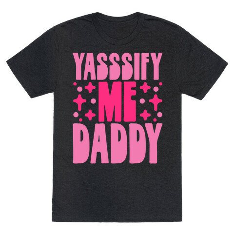 Yasssify Me Daddy T-Shirt