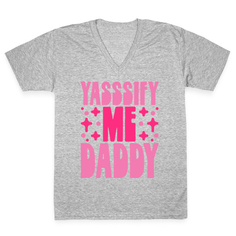 Yasssify Me Daddy V-Neck Tee Shirt