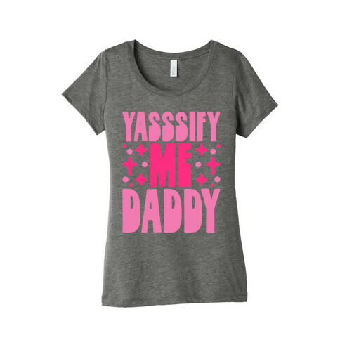 Yasssify Me Daddy Womens T-Shirt