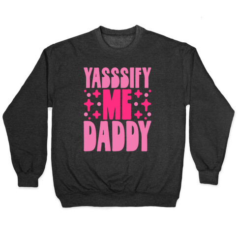 Yasssify Me Daddy Pullover