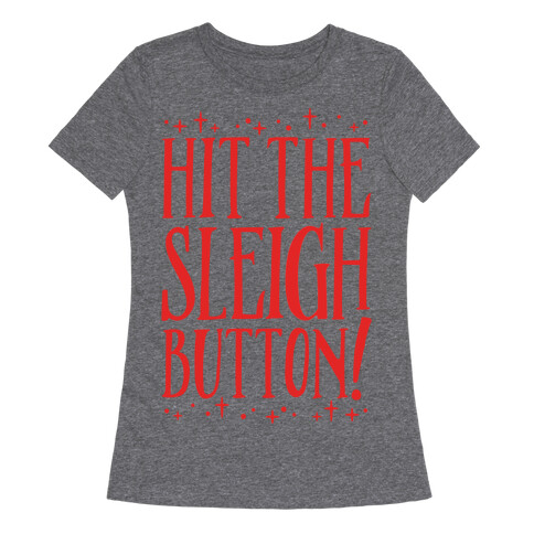 Hit The Sleigh Button Parody Womens T-Shirt