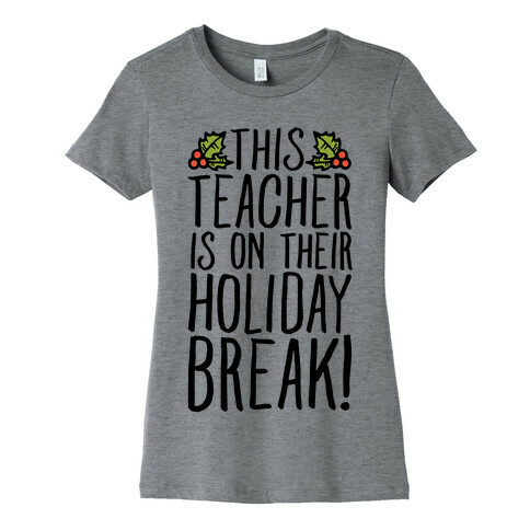 This Teacher Is On Their Holiday Break Womens T-Shirt