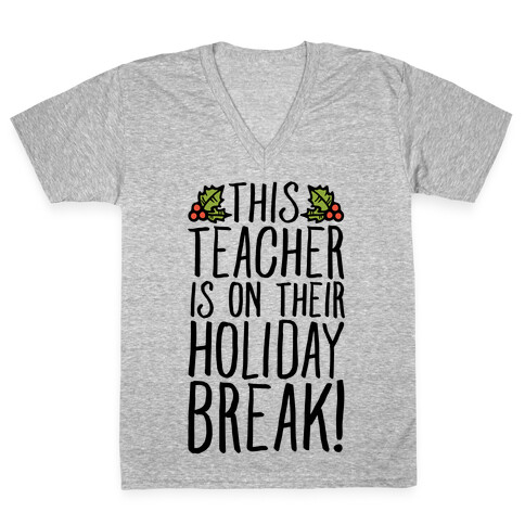 This Teacher Is On Their Holiday Break V-Neck Tee Shirt
