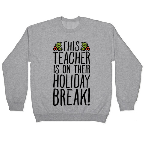 This Teacher Is On Their Holiday Break Pullover