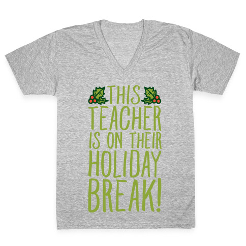 This Teacher Is On Their Holiday Break V-Neck Tee Shirt
