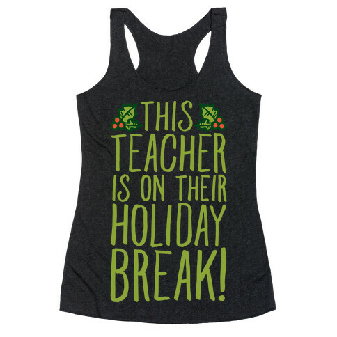 This Teacher Is On Their Holiday Break Racerback Tank Top