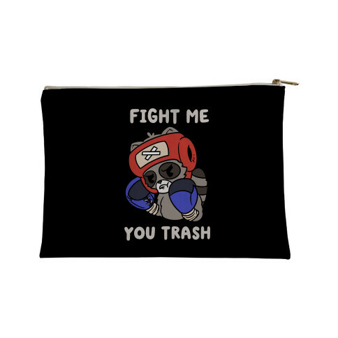 Fight Me You Trash Accessory Bag