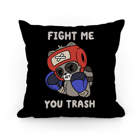 Fight Me You Trash Pillow