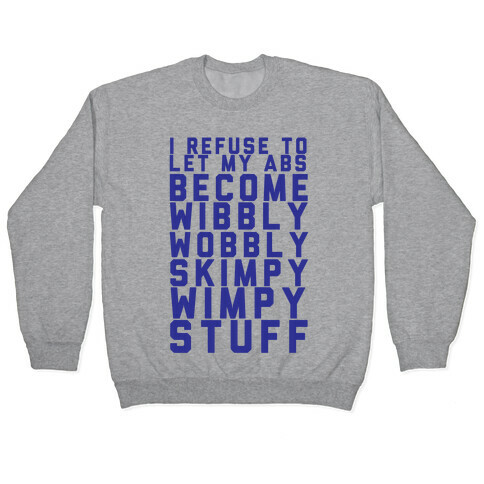 I Refuse To Let My Abs Become Wibbly Wobbly Skimpy Wimpy Stuff Pullover