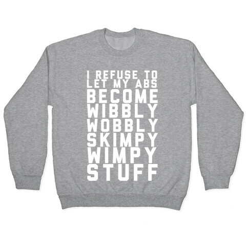 I Refuse To Let My Abs Become Wibbly Wobbly Skimpy Wimpy Stuff Pullover