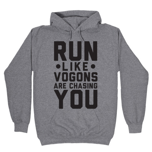 Run Like Vogons Are Chasing You Hooded Sweatshirt