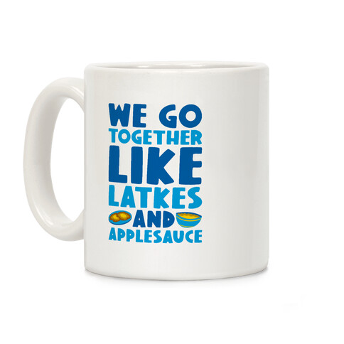 We Go Together Like Latkes And Applesauce Coffee Mug