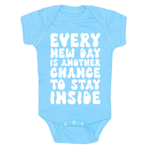 Every New Day Is Another Chance To Stay Inside Baby One-Piece
